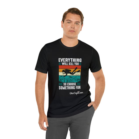 "Everything will kill you . . . "  Fitted T-shirt